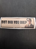 But Did You Die Slap Sticker